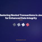 Mastering Nested Transactions in Java for Enhanced Data Integrity