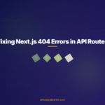 Fixing Next.js 404 Errors in API Routes