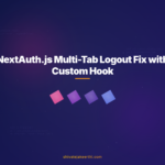NextAuth.js Multi-Tab Logout Fix with Custom Hook