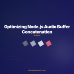 Optimizing Node.js Audio Buffer Concatenation