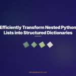 Efficiently Transform Nested Python Lists into Structured Dictionaries