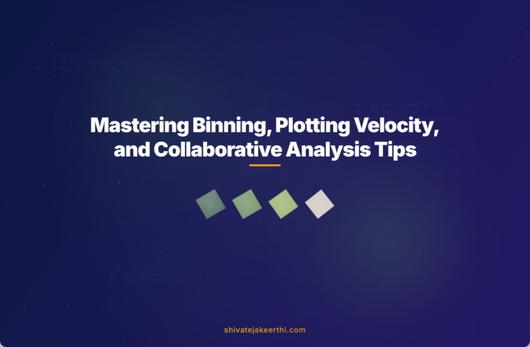 Mastering Binning, Plotting Velocity, and Collaborative Analysis Tips