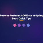 Resolve Postman 400 Error in Spring Boot: Quick Tips