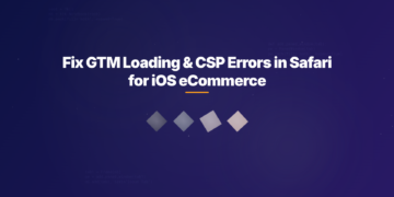 Fix GTM Loading & CSP Errors in Safari for iOS eCommerce