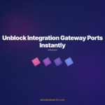Unblock Integration Gateway Ports Instantly