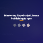 Mastering TypeScript Library Publishing to npm