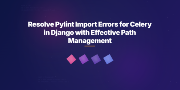 Resolve Pylint Import Errors for Celery in Django with Effective Path Management