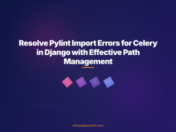 Resolve Pylint Import Errors for Celery in Django with Effective Path Management