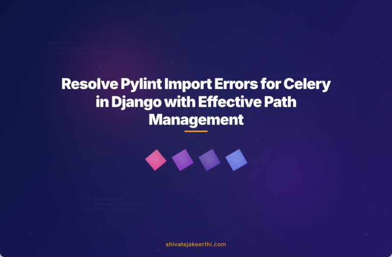 Resolve Pylint Import Errors for Celery in Django with Effective Path Management