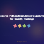 Resolve Python ModuleNotFoundError for 'dnd24' Package