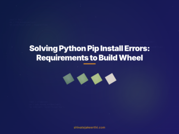 Solving Python Pip Install Errors: Requirements to Build Wheel