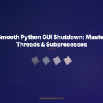 Smooth Python GUI Shutdown: Master Threads & Subprocesses