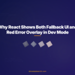Why React Shows Both Fallback UI and Red Error Overlay in Dev Mode