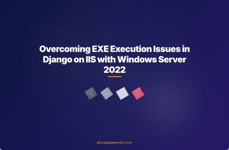 Overcoming EXE Execution Issues in Django on IIS with Windows Server 2022