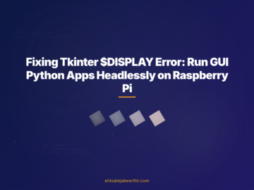 Fixing Tkinter $DISPLAY Error: Run GUI Python Apps Headlessly on Raspberry Pi