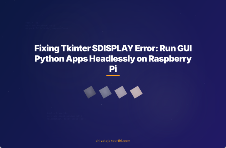 Fixing Tkinter $DISPLAY Error: Run GUI Python Apps Headlessly on Raspberry Pi