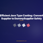 Efficient Java Type Casting: Convert Supplier to DummySupplier Safely