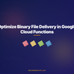 Optimize Binary File Delivery in Google Cloud Functions