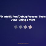 Fix IntelliJ Run/Debug Freezes: Tools, JVM Tuning & More
