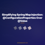 Simplifying Spring Map Injection: @ConfigurationProperties Over @Value