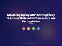 Mastering Spring AOP: Solving Proxy Failures with BeanPostProcessors and FactoryBeans