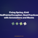 Fixing Spring JUnit NullPointerException: Best Practices with Annotations and Mocks