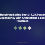 Resolving Spring Boot 3.4.2 Circular Dependency with Annotations & Best Practices