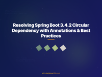 Resolving Spring Boot 3.4.2 Circular Dependency with Annotations & Best Practices