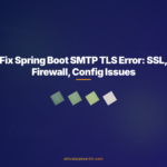 Fix Spring Boot SMTP TLS Error: SSL, Firewall, Config Issues