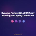 Dynamic PostgreSQL JSON Array Filtering with Spring Criteria API