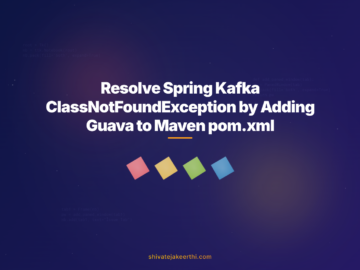 Resolve Spring Kafka ClassNotFoundException by Adding Guava to Maven pom.xml