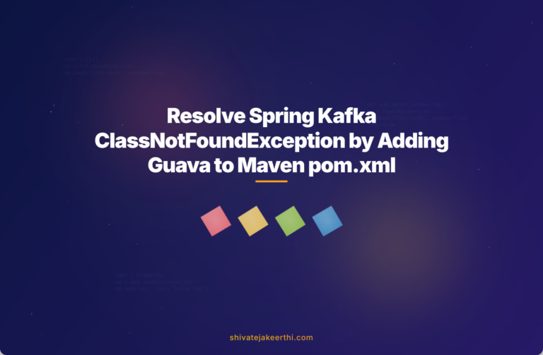 Resolve Spring Kafka ClassNotFoundException by Adding Guava to Maven pom.xml
