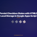 Persist Checkbox States with HTML5 Local Storage in Google Apps Script