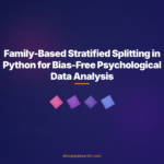 Family-Based Stratified Splitting in Python for Bias-Free Psychological Data Analysis