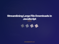 Streamlining Large File Downloads in JavaScript