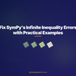 Fix SymPy's Infinite Inequality Errors with Practical Examples
