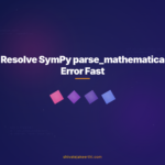 Resolve SymPy parse_mathematica Error Fast