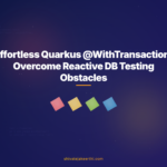 Effortless Quarkus @WithTransaction: Overcome Reactive DB Testing Obstacles