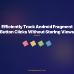 Efficiently Track Android Fragment Button Clicks Without Storing Views