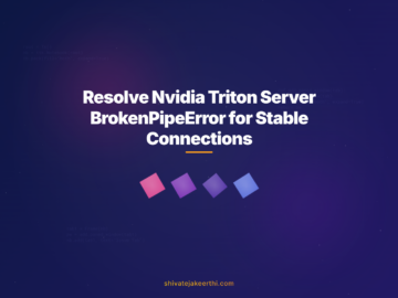 Resolve Nvidia Triton Server BrokenPipeError for Stable Connections