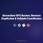 Streamline GPX Routes: Remove Duplicates & Validate Coordinates