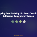 Spring Boot Stability: Fix Bean Creation & Circular Dependency Issues