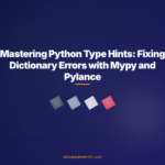 Mastering Python Type Hints: Fixing Dictionary Errors with Mypy and Pylance