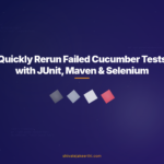 Quickly Rerun Failed Cucumber Tests with JUnit, Maven & Selenium