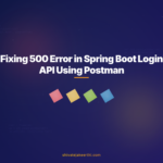 Fixing 500 Error in Spring Boot Login API Using Postman