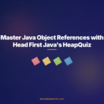 Master Java Object References with Head First Java's HeapQuiz