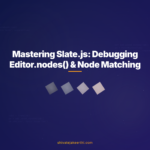 Mastering Slate.js: Debugging Editor.nodes() & Node Matching