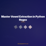 Master Vowel Extraction in Python Regex