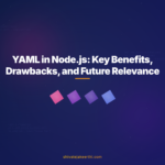 YAML in Node.js: Key Benefits, Drawbacks, and Future Relevance