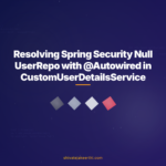 Resolving Spring Security Null UserRepo with @Autowired in CustomUserDetailsService